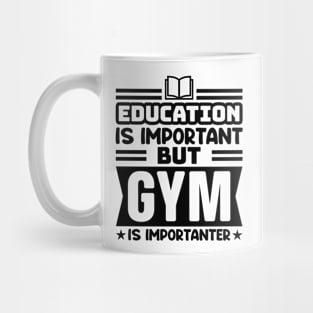 Education is important, but gym is importanter Mug